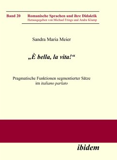 „È bella, la vita!“ Pragmatische Funktionen segmentierter Sätze im italiano parlato (eBook, PDF) - Meier, Sandra M