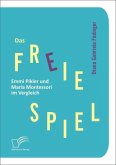 Das freie Spiel: Emmi Pikler und Maria Montessori im Vergleich (eBook, ePUB)