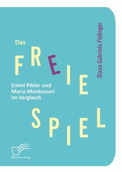Das freie Spiel: Emmi Pikler und Maria Montessori im Vergleich (eBook, ePUB) - Födinger, Diana Gabriela