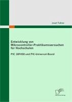 Entwicklung von Mikrocontroller-Praktikumsversuchen für Hochschulen (eBook, PDF) - Fuhrer, Josef
