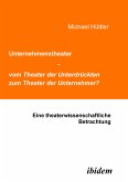 Unternehmenstheater - vom Theater der Unterdrückten zum Theater der Unternehmer? (eBook, PDF)