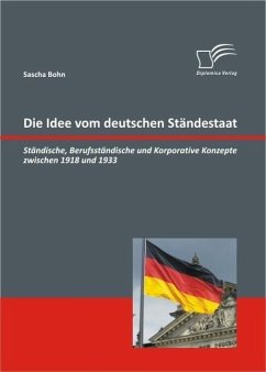 Die Idee vom deutschen Ständestaat: Ständische, Berufsständische und Korporative Konzepte zwischen 1918 und 1933 (eBook, ePUB) - Bohn, Sascha