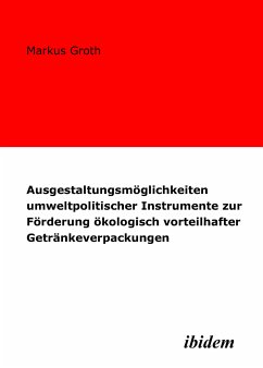 Ausgestaltungsmöglichkeiten umweltpolitischer Instrumente zur Förderung ökologisch vorteilhafter Getränkeverpackungen (eBook, PDF) - Groth, Markus