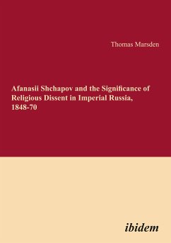 Afanasii Shchapov and the Significance of Religious Dissent in Imperial Russia, 1848-70 (eBook, PDF) - Marsden, Thomas
