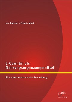 L-Carnitin als Nahrungsergänzungsmittel: Eine sportmedizinische Betrachtung (eBook, PDF) - Mank, Dennis; Hawener, Ina
