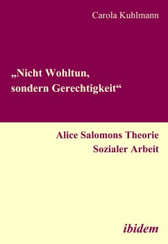 „Nicht Wohltun, sondern Gerechtigkeit“. Alice Salomons Theorie Sozialer Arbeit (eBook, PDF) - Kuhlmann, Carola