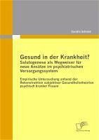 Gesund in der Krankheit? Salutogenese als Wegweiser für neue Ansätze im psychiatrischen Versorgungssystem (eBook, PDF) Cover Gesund in der Krankheit? Salutogenese als Wegweiser für neue Ansätze im psychiatrischen Versorgungssystem (eBook, PDF)