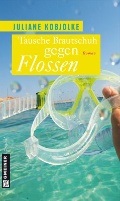 Tausche Brautschuh gegen Flossen (eBook, ePUB) - Kobjolke, Juliane