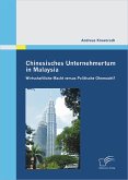 Chinesisches Unternehmertum in Malaysia: Wirtschaftliche Macht versus Politische Ohnmacht? (eBook, PDF)