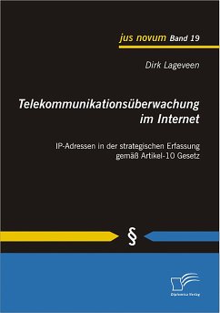 Telekommunikationsüberwachung im Internet: IP-Adressen in der strategischen Erfassung gemäß Artikel-10 Gesetz (eBook, PDF) - Lageveen, Dirk
