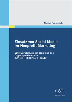 Einsatz von Social Media im Nonprofit Marketing: Eine Darstellung am Beispiel des Organspendevereins JUNGE HELDEN e.V., Berlin (eBook, PDF) - Kannwischer, Nadine