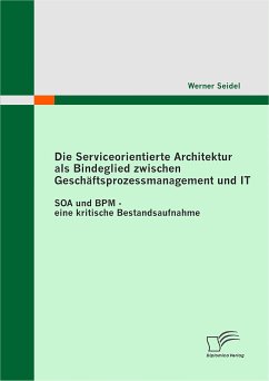 Die Serviceorientierte Architektur als Bindeglied zwischen Geschäftsprozessmanagement und IT (eBook, PDF) - Seidel, Werner