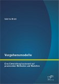 Vorgehensmodelle: Eine Entwicklung basierend auf praxisnahen Methoden und Modellen (eBook, PDF)