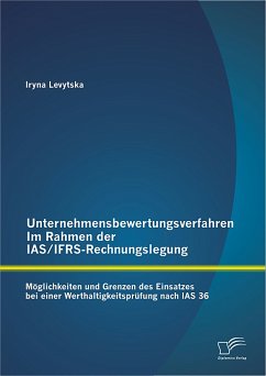 Unternehmensbewertungsverfahren im Rahmen der IAS/IFRS-Rechnungslegung: Möglichkeiten und Grenzen des Einsatzes bei einer Werthaltigkeitsprüfung nach IAS 36 (eBook, PDF) - Levytska, Iryna