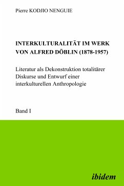 Interkulturalität im Werk von Alfred Döblin (1878-1957): Literatur als Dekonstruktion totalitärer Diskurse und Entwurf einer interkulturellen Anthropologie (eBook, PDF) - Kodjio Nenguie, Pierre