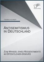 Antisemitismus in Deutschland: Zum Wandel eines Ressentiments im öffentlichen Diskurs (eBook, PDF) - Kühner, Thomas