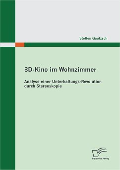 3D-Kino im Wohnzimmer: Analyse einer Unterhaltungs-Revolution durch Stereoskopie (eBook, PDF) - Gautzsch, Steffen