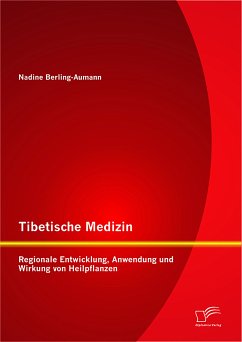 Tibetische Medizin: Regionale Entwicklung, Anwendung und Wirkung von Heilpflanzen (eBook, PDF) - Berling-Aumann, Nadine