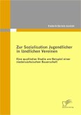 Zur Sozialisation Jugendlicher in ländlichen Vereinen: Eine qualitative Studie am Beispiel einer niedersächsischen Bauerschaft (eBook, PDF)