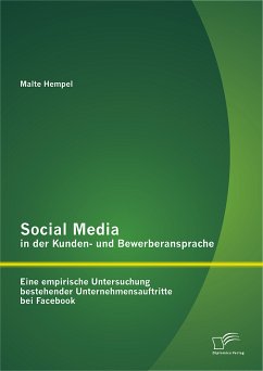 Social Media in der Kunden- und Bewerberansprache: Eine empirische Untersuchung bestehender Unternehmensauftritte bei Facebook (eBook, PDF) - Hempel, Malte