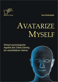 Avatarize Myself: Klinisch-psychologische Aspekte des Online-Gaming bei verschiedenen Genres (eBook, PDF) - Muttenthaler, Vera
