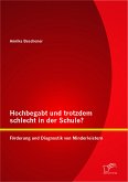 Hochbegabt und trotzdem schlecht in der Schule? Förderung und Diagnostik von Minderleistern (eBook, PDF)