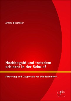 Hochbegabt und trotzdem schlecht in der Schule? Förderung und Diagnostik von Minderleistern (eBook, PDF) - Beschoner, Annika