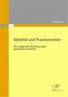 Identität und Transformation: Die integrative Wirkung einer kollektiven Identität (eBook, PDF) - Graf, Kilian