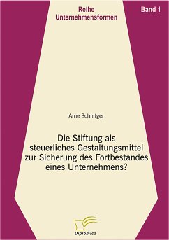Die Stiftung als steuerliches Gestaltungsmittel zur Sicherung des Fortbestandes eines Unternehmens? (eBook, PDF) - Schnitger, Arne