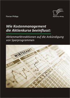 Wie Kostenmanagement die Aktienkurse beeinflusst: Aktienmarktreaktionen auf die Ankündigung von Sparprogrammen (eBook, PDF) - Philipp, Florian