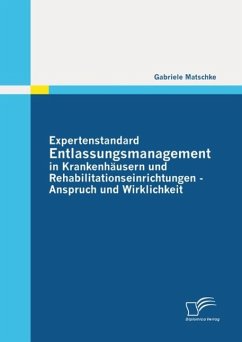 Expertenstandard Entlassungsmanagement in Krankenhäusern und Rehabilitationseinrichtungen - Anspruch und Wirklichkeit (eBook, ePUB) - Matschke, Gabriele