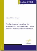 Die Beziehung zwischen der erweiterten Europäischen Union und der Russischen Förderation (eBook, PDF)