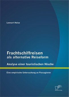 Frachtschiffreisen als alternative Reiseform: Analyse einer touristischen Nische (eBook, PDF) - Heise, Lennart