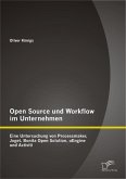 Open Source und Workflow im Unternehmen: Eine Untersuchung von Processmaker, Joget, Bonita Open Solution, uEngine und Activiti (eBook, PDF)