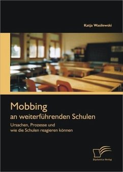 Mobbing an weiterführenden Schulen: Ursachen, Prozesse und wie die Schulen reagieren können (eBook, PDF) - Wasilewski, Katja