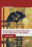 Betreuung von Demenzkranken in der stationären Altenpflege (eBook, PDF)