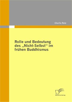 Rolle und Bedeutung des „Nicht-Selbst“ im frühen Buddhismus (eBook, PDF) - Rutz, Charlie