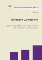 Öffentliche Unternehmen: Optimierungsmöglichkeiten durch die Wahl der Rechtsform und Organisation (eBook, PDF) - Noll, Dirk