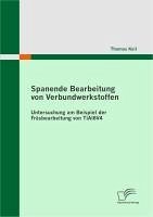 Spanende Bearbeitung von Verbundwerkstoffen: Untersuchung am Beispiel der Fräsbearbeitung von TiAl6V4 (eBook, PDF) - Keil, Thomas