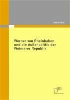 Werner von Rheinbaben und die Außenpolitik der Weimarer Republik (eBook, PDF) - Orth, Rainer