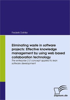 Eliminating waste in software projects: Effective knowledge management by using web based collaboration technology (eBook, PDF) - Dahlke, Frederik