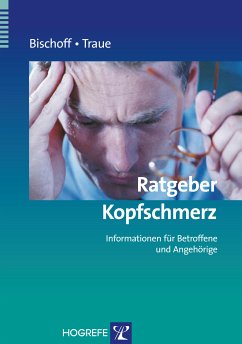 Ratgeber Kopfschmerz: Informationen für Betroffene und Angehörige (eBook, ePUB) - Bischoff, Claus; Traue, Harald C.