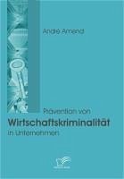 Prävention von Wirtschaftskriminalität in Unternehmen (eBook, PDF) - Amend, André