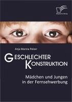 Geschlechterkonstruktion: Mädchen und Jungen in der Fernsehwerbung (eBook, PDF) - Pelzer, Anja Marina