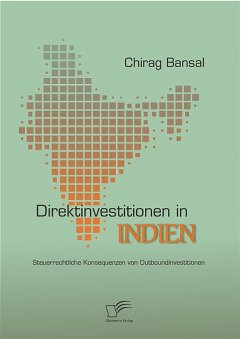 Direktinvestitionen in Indien: Steuerrechtliche Konsequenzen von Outboundinvestitionen (eBook, PDF) - Bansal, Chirag