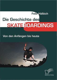 Die Geschichte des Skateboardings (eBook, PDF) - Hälbich, Felix