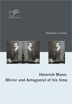 Heinrich Mann: Mirror and Antagonist of his time (eBook, PDF) - v. Fenner, Alexander; Marwinski, Anke