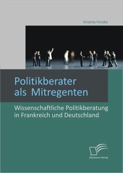 Politikberater als Mitregenten: Wissenschaftliche Politikberatung in Frankreich und Deutschland (eBook, ePUB) - Viciska, Kristina