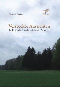Versteckte Aussichten: Militärische Landschaft in der Schweiz (eBook, PDF) - Duckart, Christoph