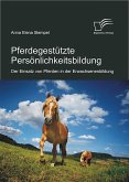Pferdegestützte Persönlichkeitsbildung: Der Einsatz von Pferden in der Erwachsenenbildung (eBook, PDF)